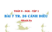 Bài 7 trang 26 Toán 9 Cánh diều Tập 1